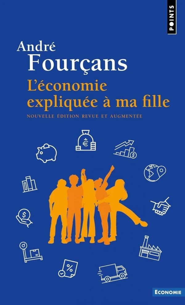 L'économie expliquée à ma fille (Nouvelle éd. revue et augmentée) André Fourçans