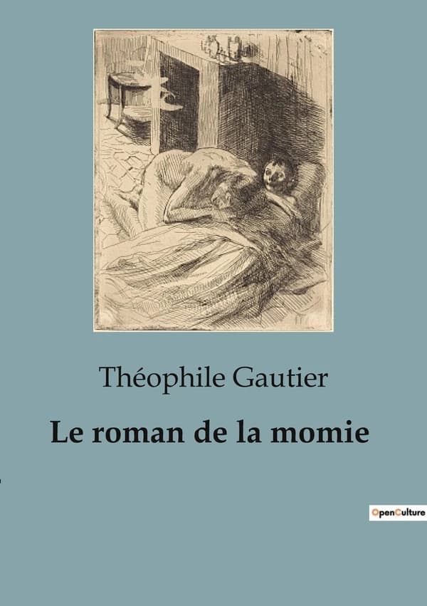Le roman de la momie : Une exploration romanesque de l'Égypte antique à travers le prisme de la découverte archéologique.
