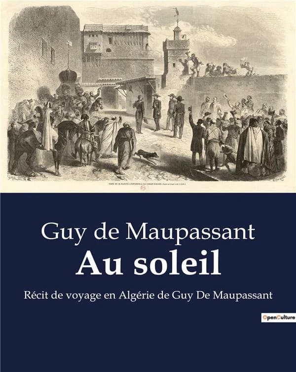 Au soleil : Récit de voyage en Algérie de Guy De Maupassant