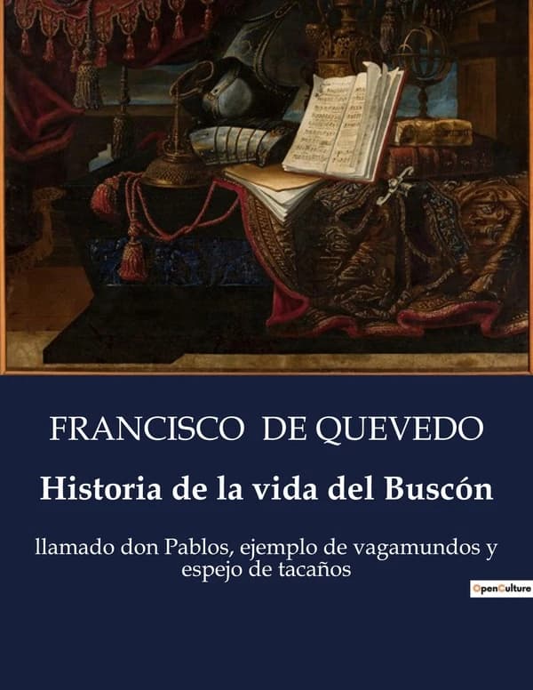 Historia de la vida del Buscón : Las desventuras de Don Pablos: un viaje picaresco por la España del Siglo de Oro