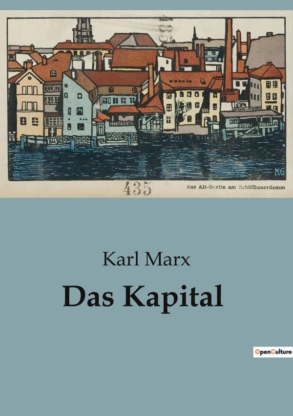 Das Kapital : Die Analyse der kapitalistischen Gesellschaftsstrukturen