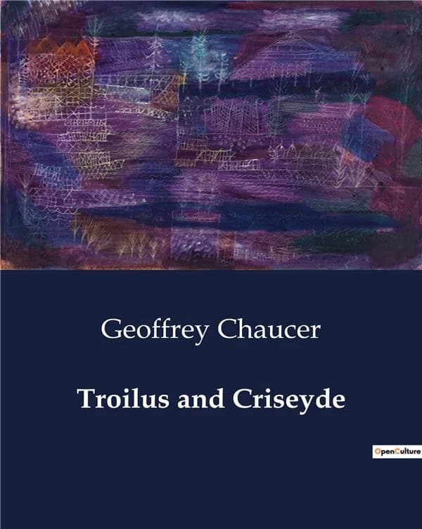 Troilus and Criseyde : The Trials of Love and Fate in the Siege of Troy