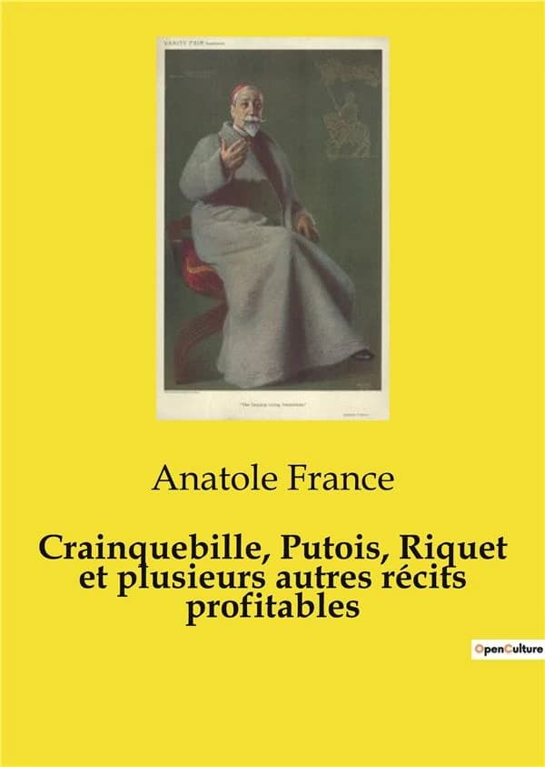 Crainquebille, Putois, Riquet et plusieurs autres récits profitables : Une exploration des récits sociaux et moraux par Anatole France