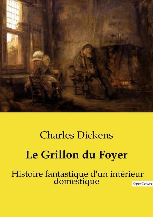 Le Grillon du Foyer : Histoire fantastique d'un intérieur domestique