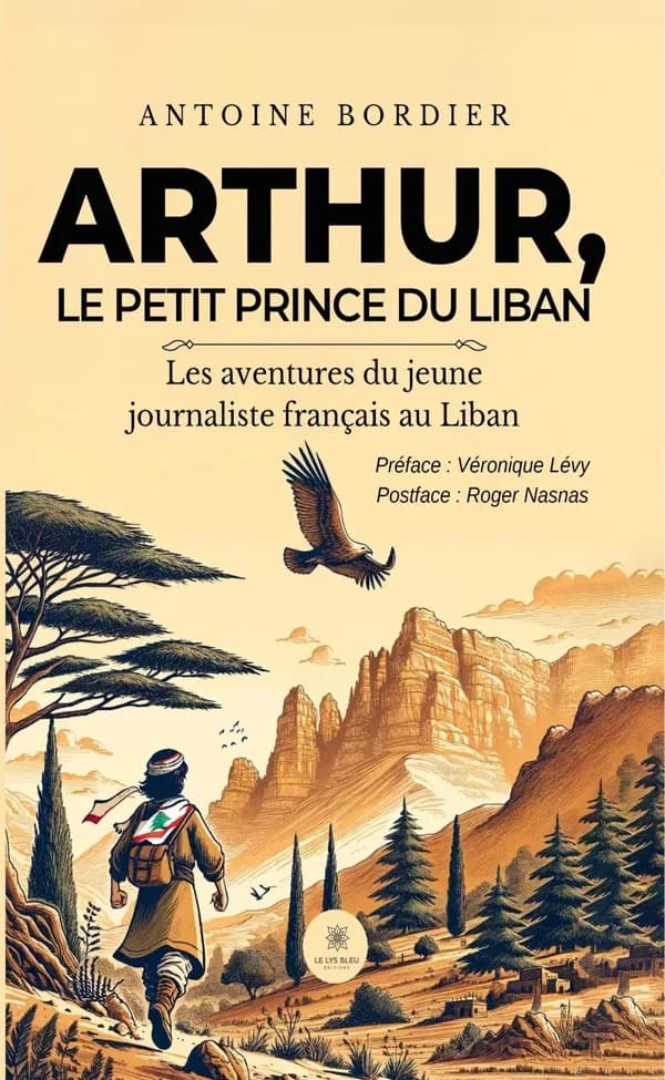 Arthur, le petit prince du Liban : les aventures du jeune journaliste français au Liban : roman