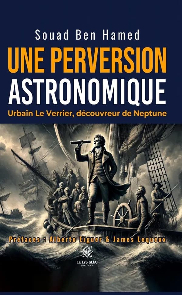 Une perversion astronomique : Urbain Le Verrier, découvreur de Neptune : essai