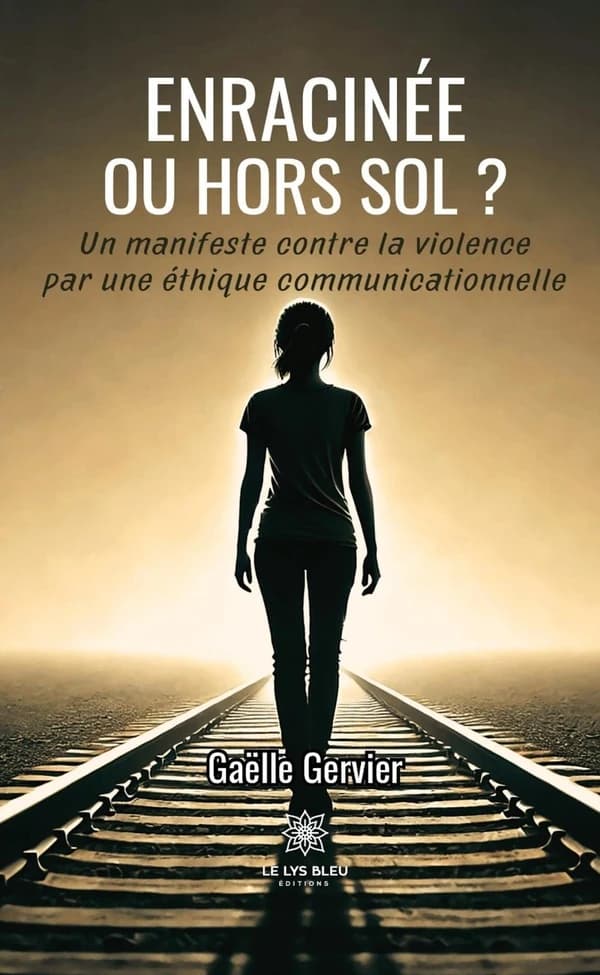 Enracinée ou hors sol ? : un manifeste contre la violence par une éthique communicationnelle