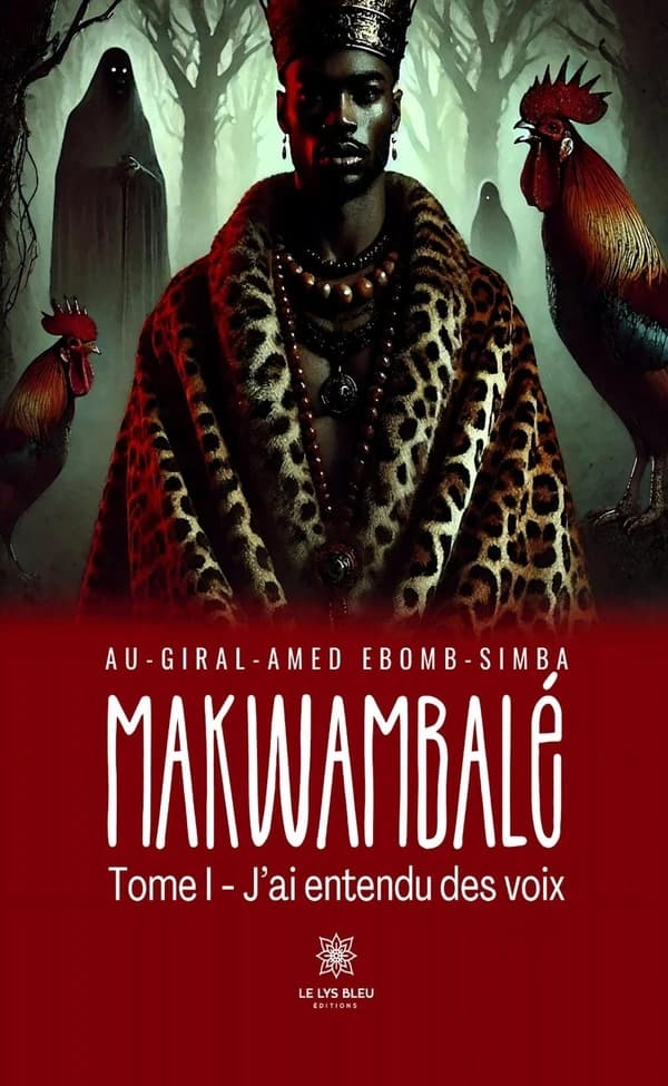 Makwambalé : Tome I: J'ai entendu des voix