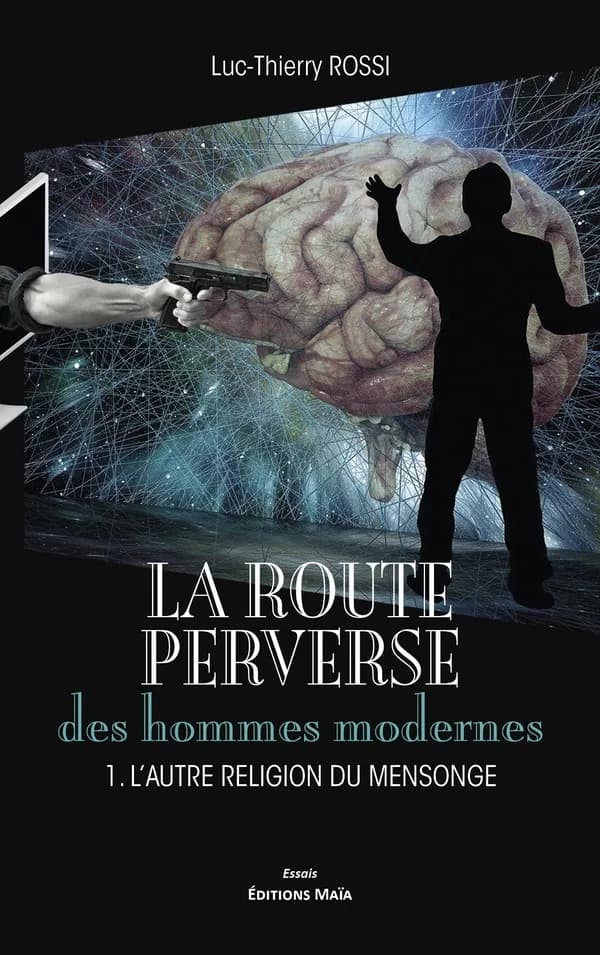La route perverse des hommes modernes : 1. l'autre religion du mensonge