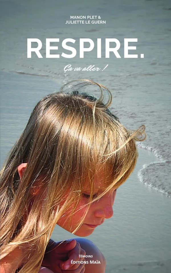 Respire. Ça va aller ! : l'histoire de Manon Plet écrite par Juliette Le Guern