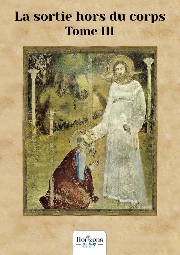 La sortie hors du corps : Textes bibliques concernés et leurs représentations. Tome III