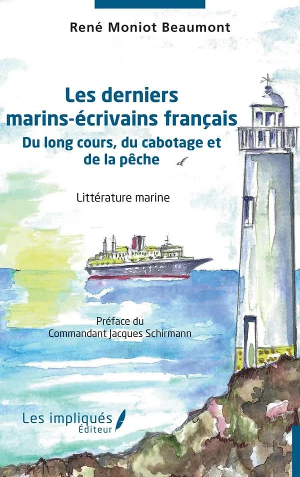 Les derniers marins-écrivains français : du long cours, du cabotage et de la pêche : littérature maritime