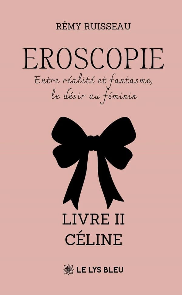 Eroscopie : Entre réalité et fantasme, le désir au féminin - Livre II - Céline - roman