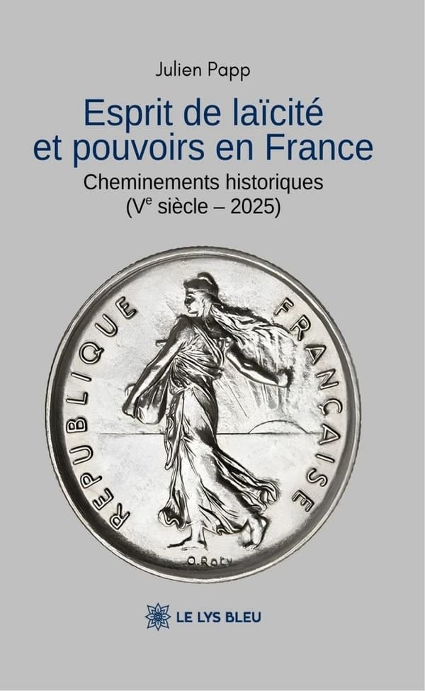 Esprit de laïcité et pouvoirs en France : cheminements historiques (Ve siècle - 2025) - essai