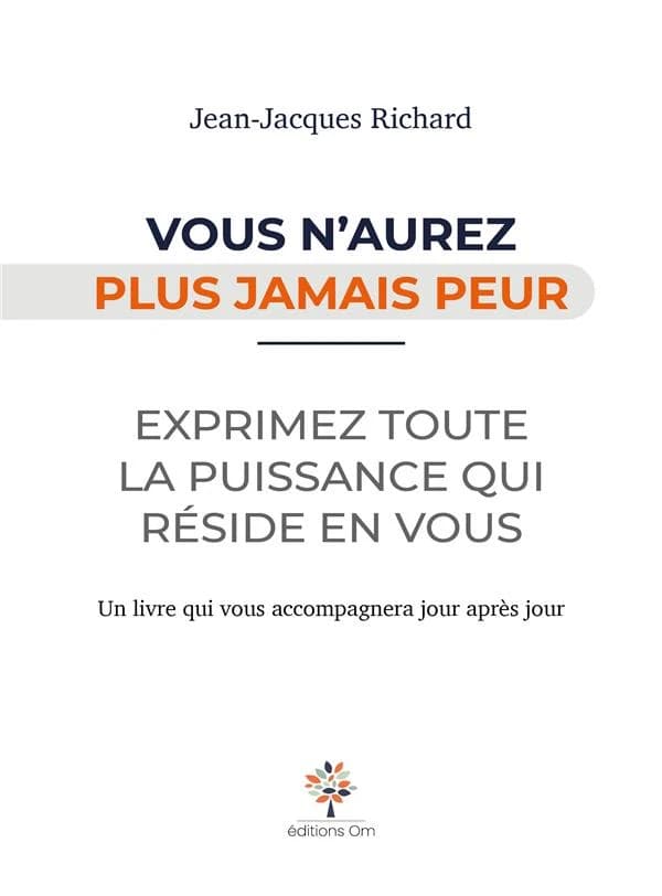 Vous n'aurez plus jamais peur : exprimez toute la puissance qui réside en vous : un livre qui vous accompagnera jour après jour