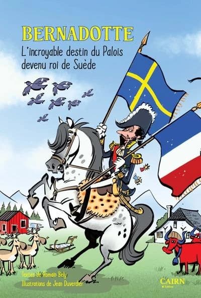 Bernadotte : l'incroyable destin du Palois devenu roi de Suède