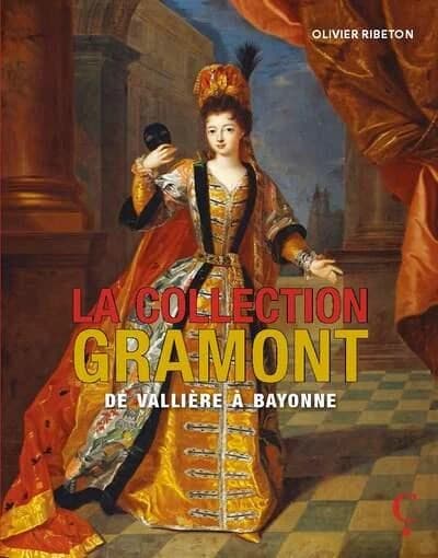 La collection Gramont : de Vallière à Bayonne, cinq siècles de portraits historiques