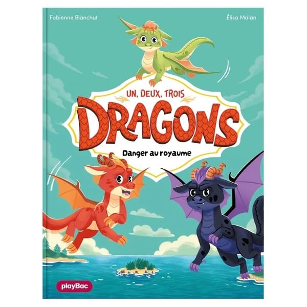 Danger au royaume. Un, deux, trois Dragons, tome 1