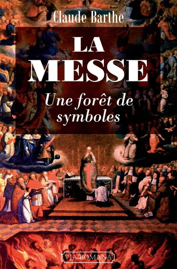 La messe : une forêt de symboles : commentaire allégorique ou mystique de la messe romaine traditionnelle avec indications historiques et rituelles