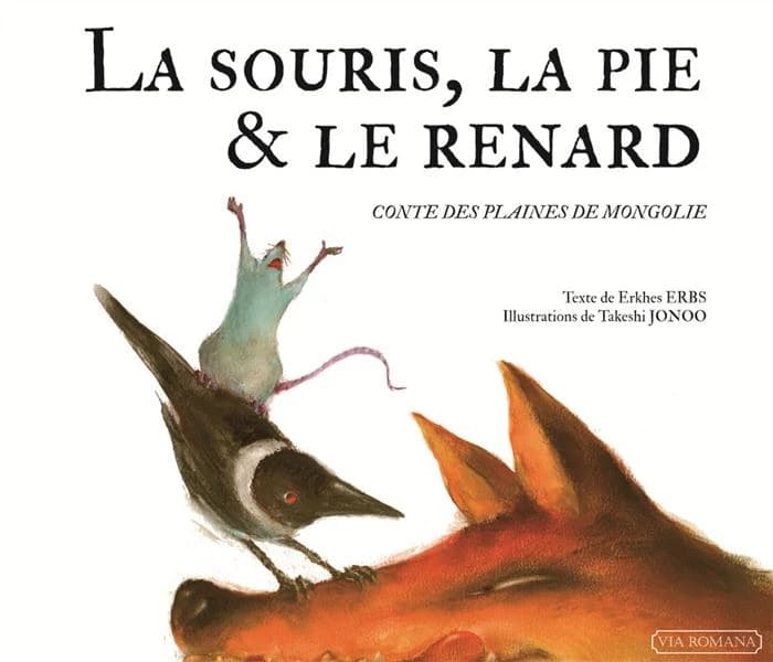 La souris, la pie et le renard : conte des plaines de Mongolie