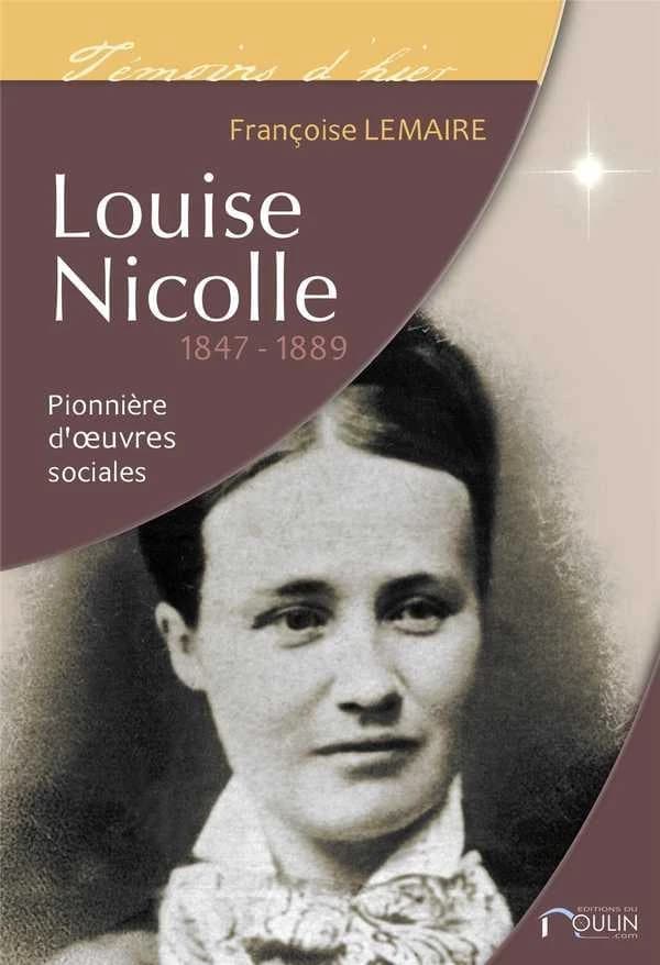Louise Nicolle : 1847-1889 : pionnière d'oeuvres sociales