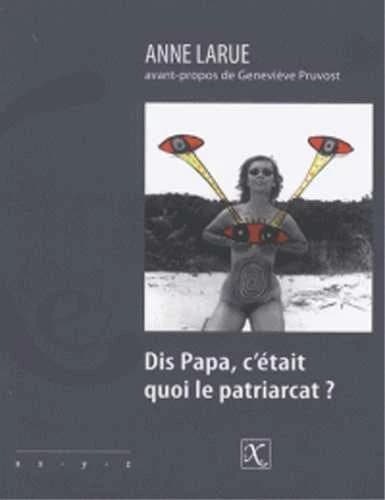 Dis papa, c'était quoi le patriarcat ?