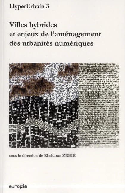 Villes hybrides et enjeux de l'aménagement des urbanités numériques : actes de HyperUrbain 3, troisième colloque sur les technologie de l'information et de la communication en milieu urbain, organisée [sic] du 26 au 28 septembre 2011 à la Faculté de l'amé