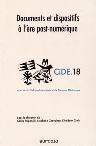 Documents et dispositifs à l'ère post-numérique : actes du 18e Colloque international sur le document électronique, CiDE.18, [18-20 novembre 2015, Université de Montpellier]