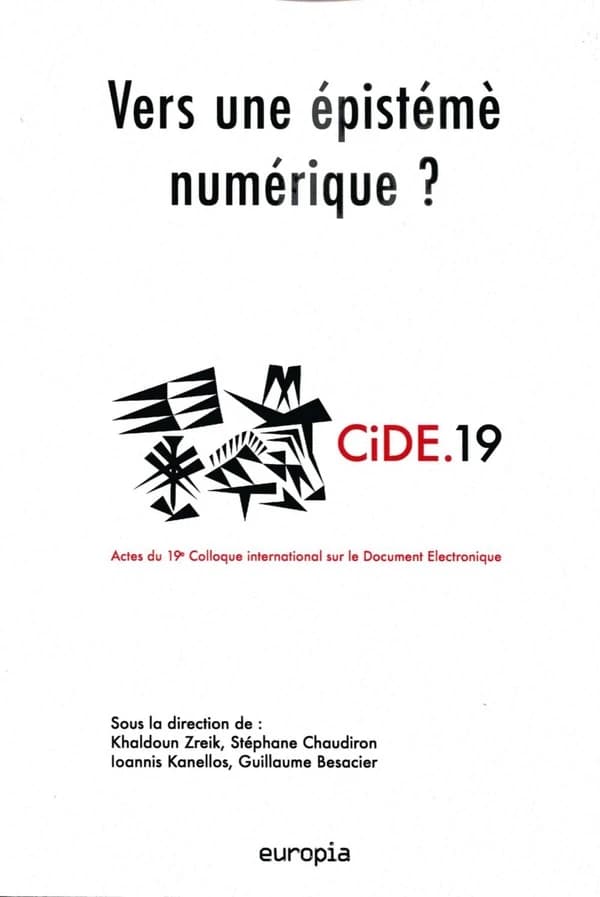 Vers une épistémè numérique : actes du 19e Colloque international sur le document numérique, CIDE 19, [24-26 novembre 2016, Institut français d'Athènes, Grèce]