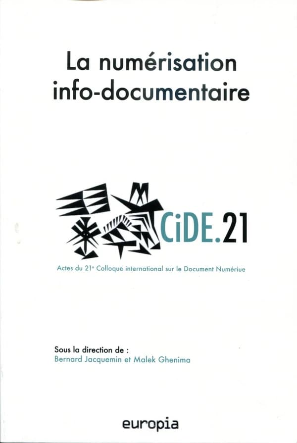La numérisation info-documentaire : actes du 21e Colloque international sur le document numérique, CiDE.21, [4-6 avril 2019, Djerba]