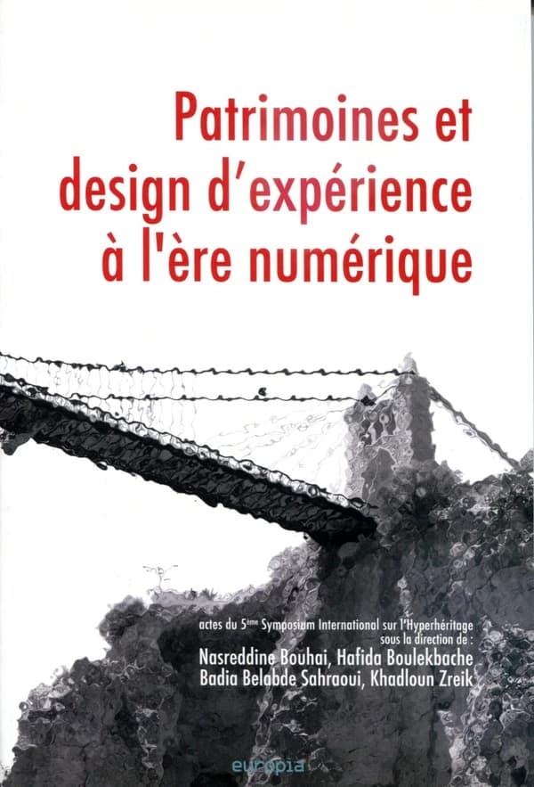 Patrimoines et design d'expérience à l'ère numérique : actes du 5ème Symposium international sur l'hyperhéritage, [El Khroub, Université de Constantine 3, 13-15 mai 2018]