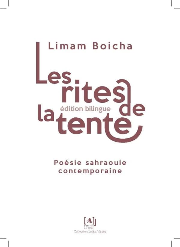 Les rites de la tente : poésie sahraouie contemporaine (Éd. bilingue) Limam Boicha ; traduit de l'espagnol (Sahara Occidental) par Mick Gewinner, avec l'aimable concours de Dominique Chautard et Michelle Valetoux de la mouvance du texte