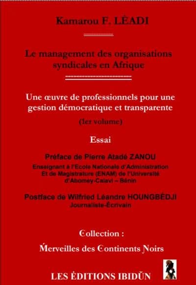 Le management des organisations syndicales en Afrique. 1er volume, Une oeuvre de professionnels pour une gestion démocratique et transparente : essai