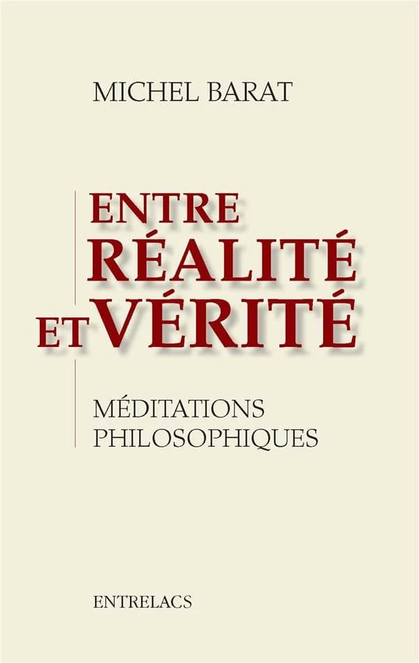 Entre réalité et vérité : méditations philosophiques