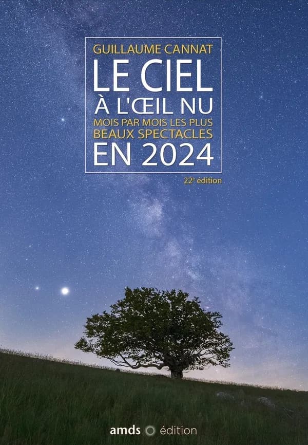 Le Ciel à l'oeil nu en 2024 : mois par mois les plus beaux spectacles (22e édition) Guillaume Cannat