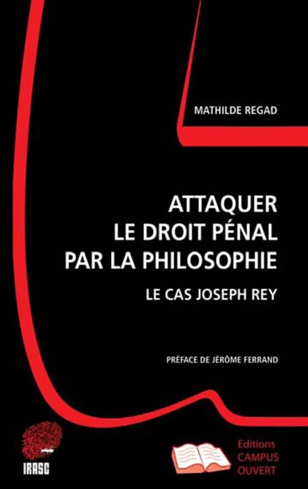 Attaquer le droit pénal par la philosophie : le cas Joseph Rey