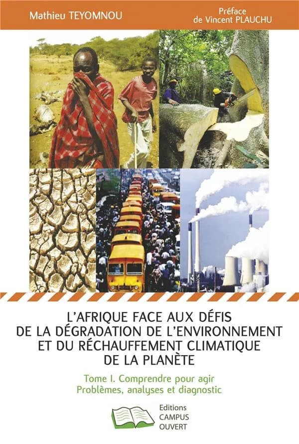L'Afrique face aux défis de la dégradation de l'environnement et du réchauffement climatique de la planète. Tome I, Comprendre pour agir : problèmes, analyses et diagnostic