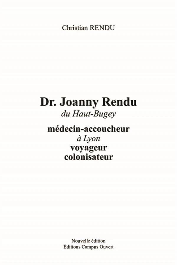 Dr Joanny Rendu du Haut-Bugey : médecin-accoucheur à Lyon, voyageur, colonisateur ([Reproduction en fac-similé]) Christian Rendu