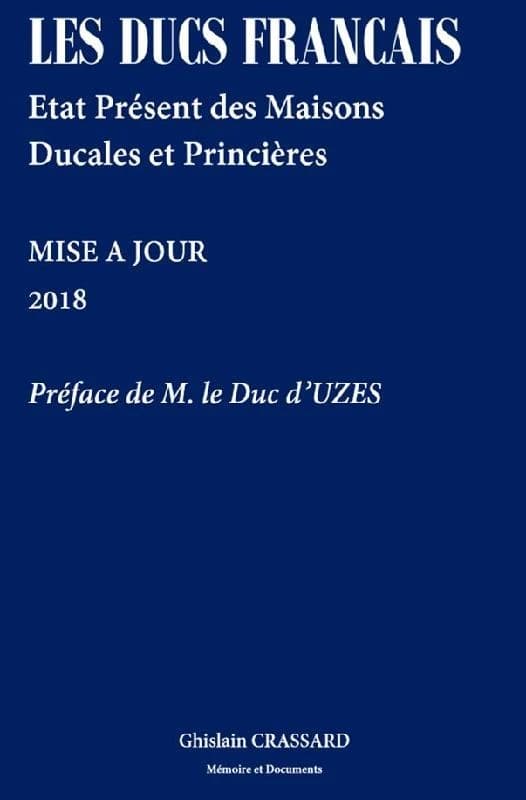 Les ducs français : état présent des maisons ducales et princières... ([Éd.] mise à jour 2018) Ghislain Crassard