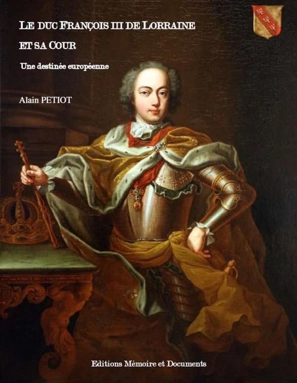 Le duc François III de Lorraine et sa cour : une destinée européenne