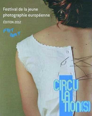 Circulation(s) : festival de la jeune photographie européenne (Édition 2012) [organisé par l'association] Fetart ; [direction du catalogue, Caroline Stein]