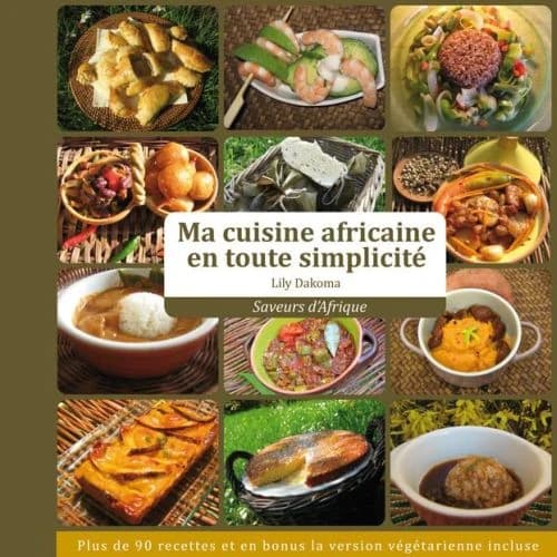 Ma cuisine africaine en toute simplicité : saveurs d'Afrique