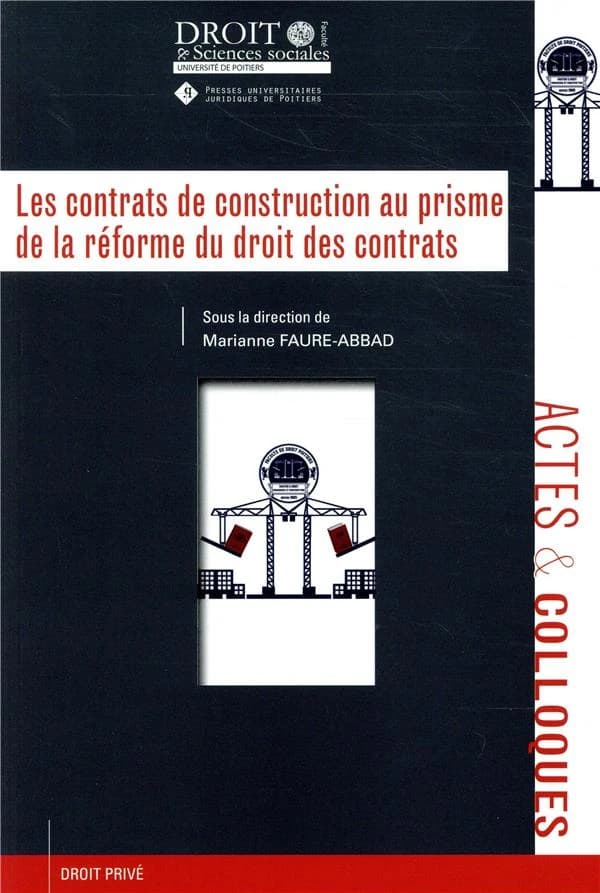 Les contrats de construction au prisme de la réforme du droit des contrats : actes du colloque du 16 mars 2017