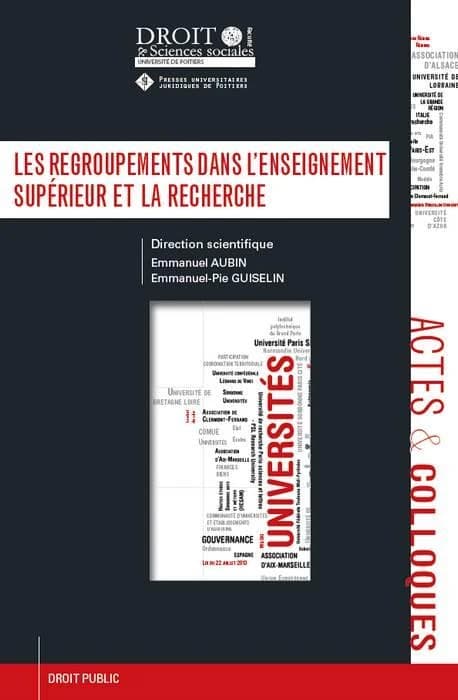 Les regroupements dans l'enseignement supérieur et la recherche : [actes du colloque international du 9 et 11 novembre 2017]