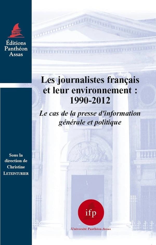 Les journalistes français et leur environnement, 1990-2012 : le cas de la presse d'information générale et politique