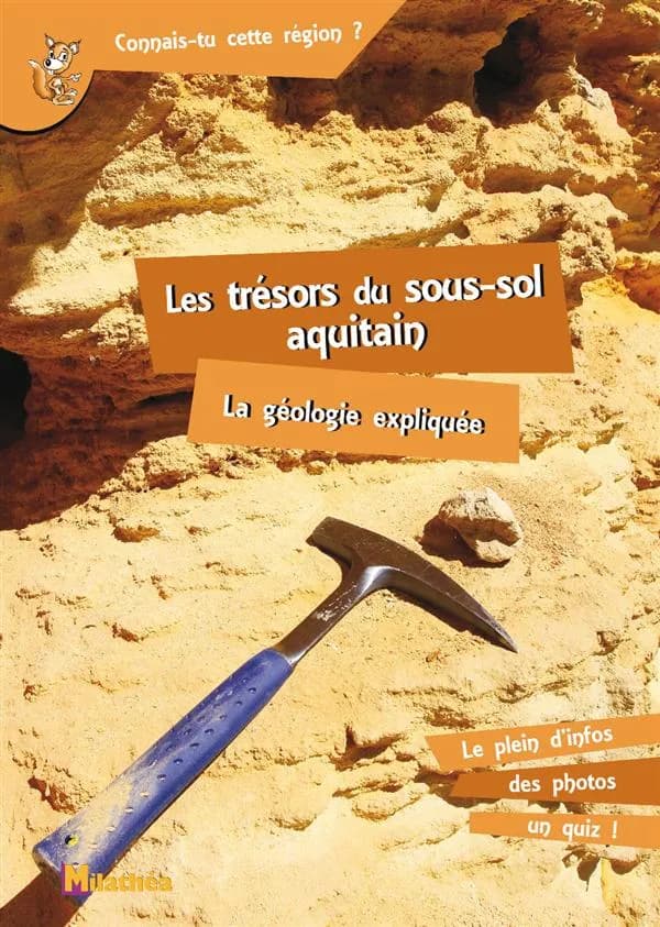 Les trésors du sous-sol aquitain ; la géologie expliquée (2e édition)