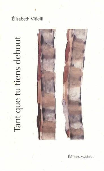 Tant que tu tiens debout : poésie