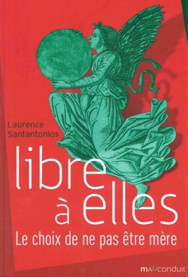 Libre à elles : [le choix de ne pas être mère]