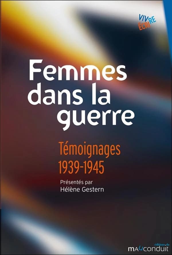 Femmes dans la guerre : témoignages 1939-1945