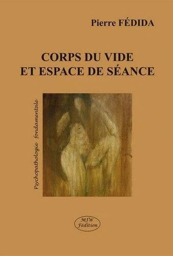 Corps du vide et espace de séance (Rééd. [augmentée d'une nouvelle préface]) Pierre Fédida